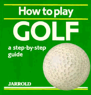 How to Play Golf - Shaw, Mike (Editor), and French, Liz (Editor)