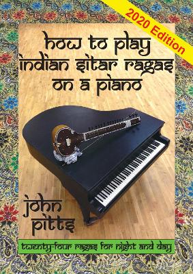 How to Play Indian Sitar Ragas on a Piano - Pitts, John