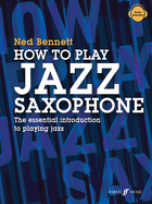 How to Play Jazz Saxophone: The Essential Introduction to Playing Jazz