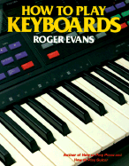How to Play Keyboards: Everything You Need to Know to Play Keyboards