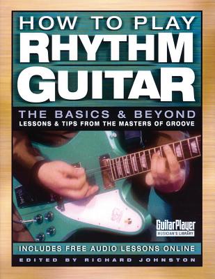 How to Play Rhythm Guitar: The Basics and Beyond - Johnston, Richard