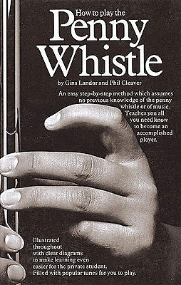 How to Play the Penny Whistle - Landor, Gina, and Cleaver, Phil