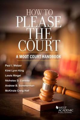 How to Please the Court: A Moot Court Handbook - Weizer, Paul I., and King, Kimi Lynn, and Ringel, Lewis