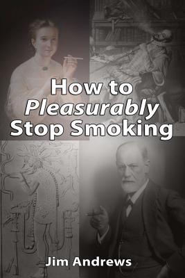 How to Pleasurably Stop Smoking - Andrews, Jim
