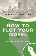 How to Plot Your Novel - Saunders, Jean