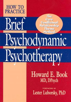 How to Practice Brief Psychodynamic Psychotherapy: The Core Conflictual Relationship Theme Mode - Book, Howard E., M.D.