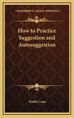How to Practice Suggestion and Autosuggestion - Coue, Emile