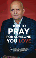 How to Pray for Someone You Love