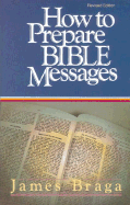 How to Prepare Bible Messages - Braga, James