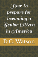 How to prepare for becoming a Senior Citizen in America