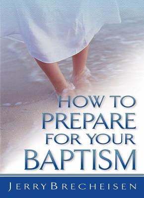 How to Prepare for Your Baptism - Brecheisen, Jerry