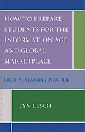 How to Prepare Students for the Information Age and Global Marketplace: Creative Learning in Action