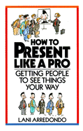 How to Present Like a Pro: Getting People to See Things Your Way