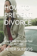 How to Prevent Divorce: A Sure Way to Sustain Your Marriage
