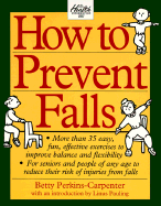 How to Prevent Falls: An Illustrated, Step-By-Step Guide to More Than 35 Easy, Balance-Improving