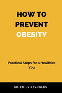 How to Prevent Obesity: Practical Steps for a Healthier You
