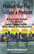 How to Produce a Play Without a Producer: A Survival Guide for Actors and Playwrights - Hillenbrand, Mark
