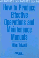 How to Produce Effective Operations and Maintenance Manuals - Tidwell, Mike