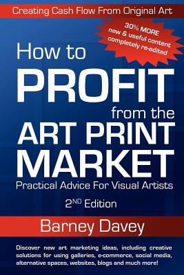 How to Profit from the Art Print Market - 2nd Edition - Barney, Davey, and Davey, Barney