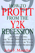 How to Profit from the Y2K Recession: By Converting the Year 2000 Crisis Into an Opportunity for Your Investments and Business