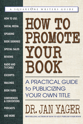 How to Promote Your Book: A Practical Guide to Publicizing Your Own Title - Yager, Jan