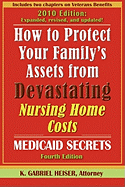 How to Protect Your Family's Assets from Devastating Nursing Home Costs: Medicaid Secrets (4th Edition)