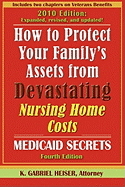 How to Protect Your Family's Assets from Devastating Nursing Home Costs: Medicaid Secrets (4th Edition) - Heiser, K Gabriel