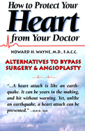How to Protect Your Heart from Your Doctor - Wayne, Howard H