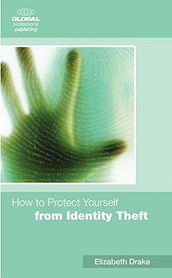 How to Protect Yourself from Identity Theft - Drake, Elizabeth