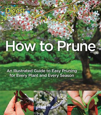 How to Prune: An Illustrated Guide to Easy Pruning for Every Plant and Every Season - Cushnie, John