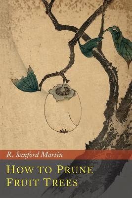 How to Prune Fruit Trees - Martin, R Sanford