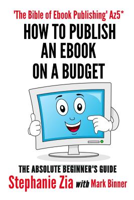 How to Publish an eBook on a Budget - An Author's Guide - Zia, Stephanie