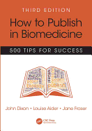 How to Publish in Biomedicine: 500 Tips for Success, Third Edition