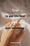 How to put life first and quit stressing