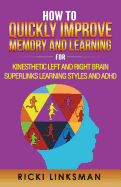 How to Quickly Improve Memory and Learning for Kinesthetic Left and Right Brain Learners and ADHD