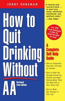 How to Quit Drinking Without Aa, Revised 2nd Edition: A Complete Self-Help Guide - Dorsman, Jerry