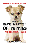 How to Raise a Litter of Puppies: The Beginner's Guide