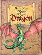 How to Raise and Keep a Dragon: Includes Dragon Poster!