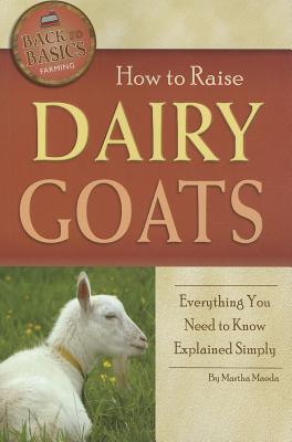How to Raise Dairy Goats: Everything You Need to Know Explained Simply - Maeda, Martha