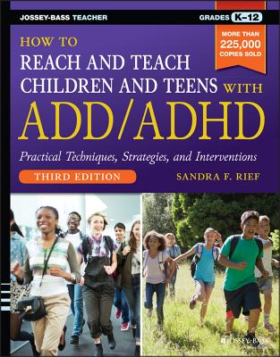 How to Reach and Teach Children and Teens with ADD/ADHD - Rief, Sandra F
