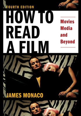 How to Read a Film: Movies, Media, and Beyond: Art, Technology, Language, History, Theory - Monaco, James, President
