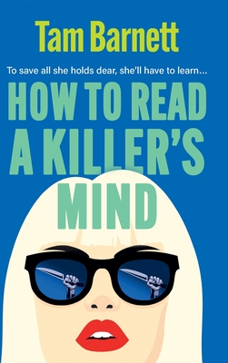 How to Read a Killer's Mind: A BRAND NEW enthralling, unsettling and darkly funny thriller - Tam Barnett
