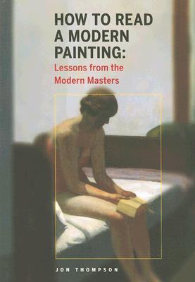 How to Read a Modern Painting: Understanding and Enjoying the Modern Masters - Thompson, Jon, Psy.D.