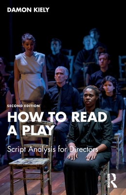 How to Read a Play: Script Analysis for Directors - Kiely, Damon