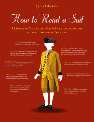How to Read a Suit: A Guide to Changing Men's Fashion from the 17th to the 20th Century - Edwards, Lydia
