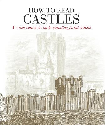 How to Read Castles: A Crash Course in Understanding Fortifications - Hislop, Malcolm