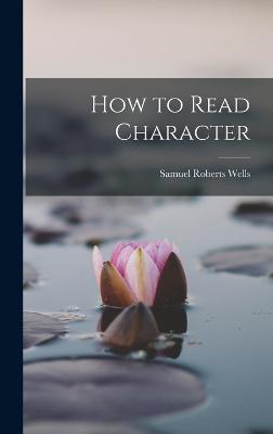 How to Read Character - Wells, Samuel Roberts