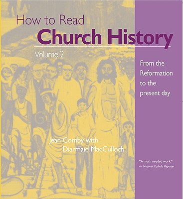 How to Read Church History: From the Reformation to the Present Day - Comby, Jean, and McCulloch, Diarmaid