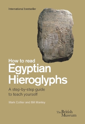 How To Read Egyptian Hieroglyphs: A step-by-step guide to teach yourself - Collier, Mark, and Manley, Bill, and Parkinson, Richard