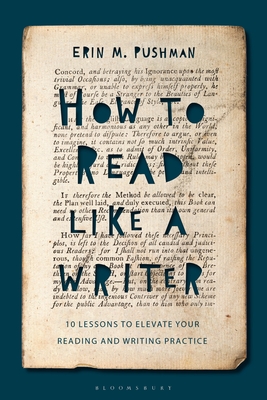 How to Read Like a Writer: 10 Lessons to Elevate Your Reading and Writing Practice - Pushman, Erin M